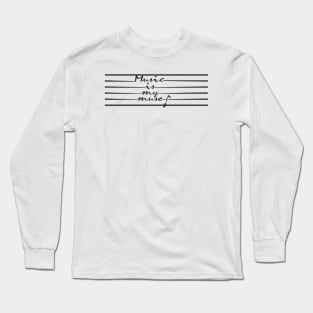 Music is my muse Long Sleeve T-Shirt